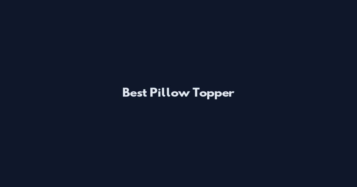 Best Pillow Topper