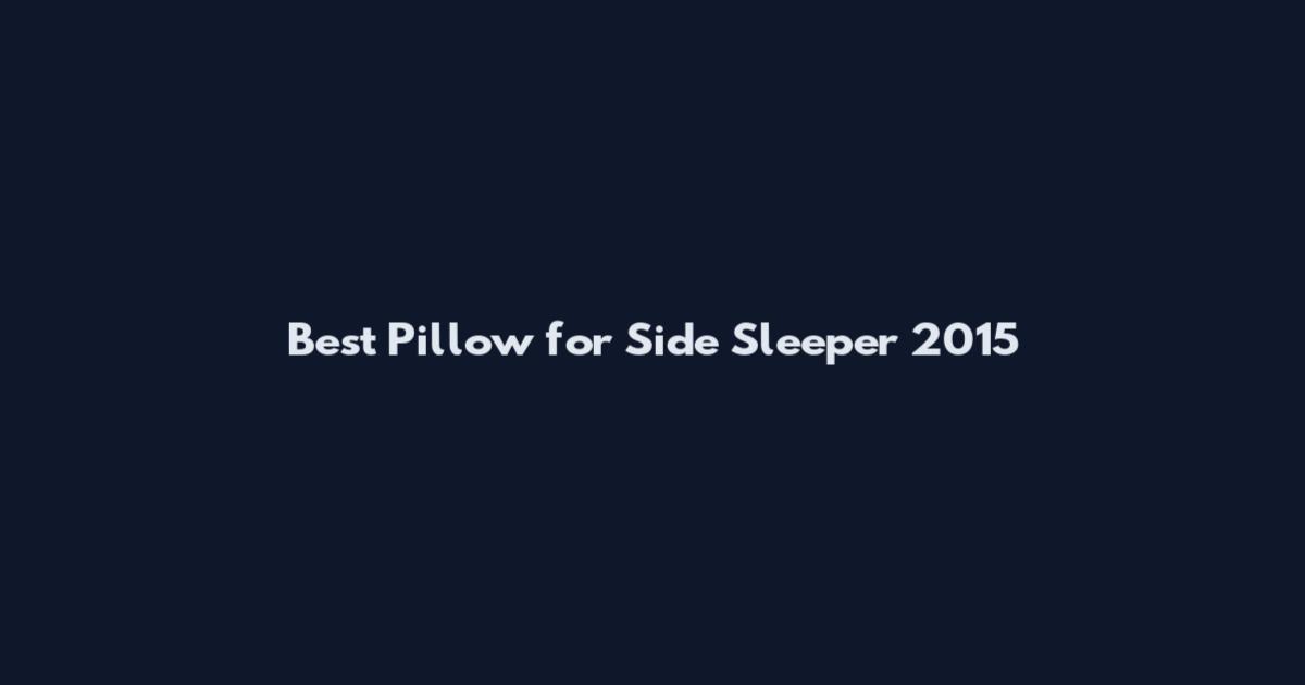 Best Pillow for Side Sleeper 2015