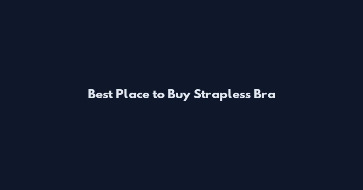 Best Place to Buy Strapless Bra