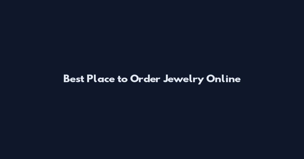 Best Place to Order Jewelry Online
