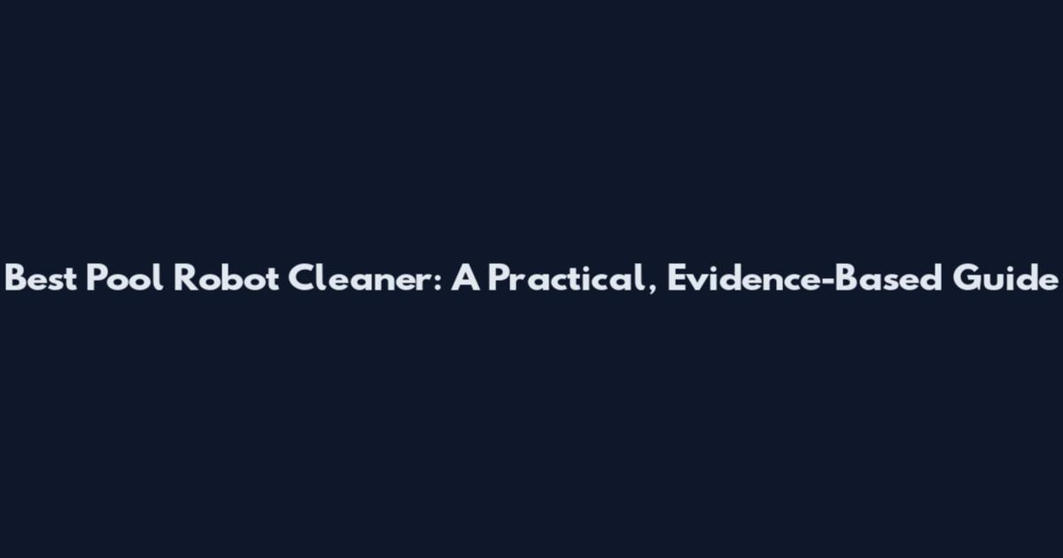 Best Pool Robot Cleaner: A Practical, Evidence-Based Guide