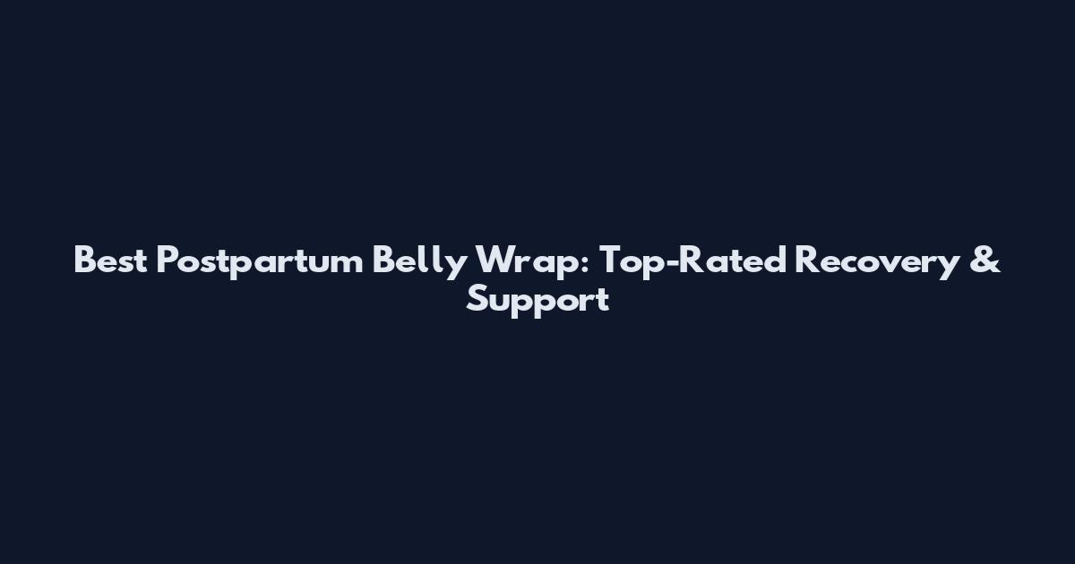 Best Postpartum Belly Wrap: Top-Rated Recovery & Support