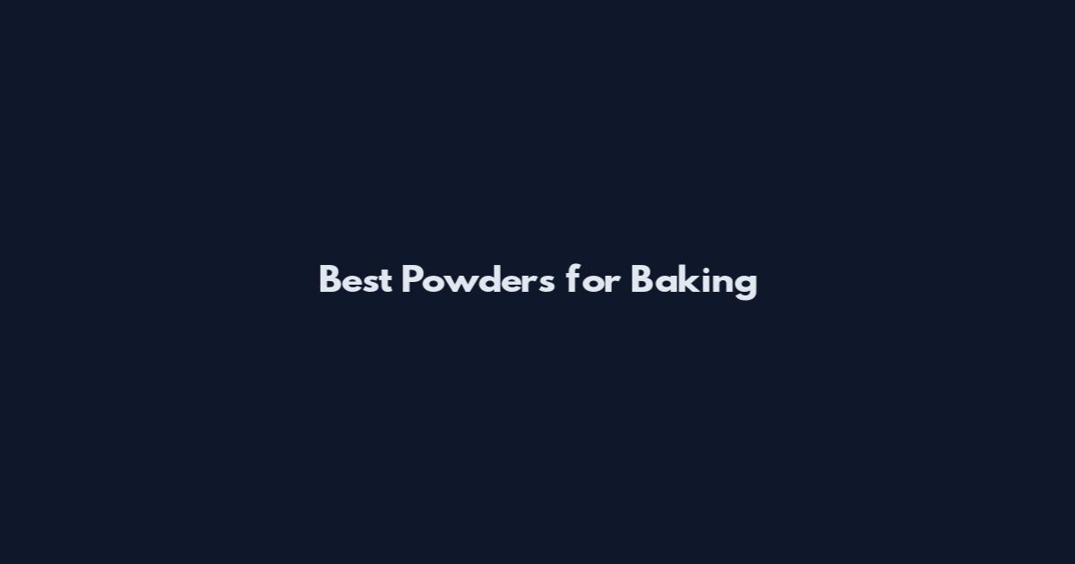 Best Powders for Baking