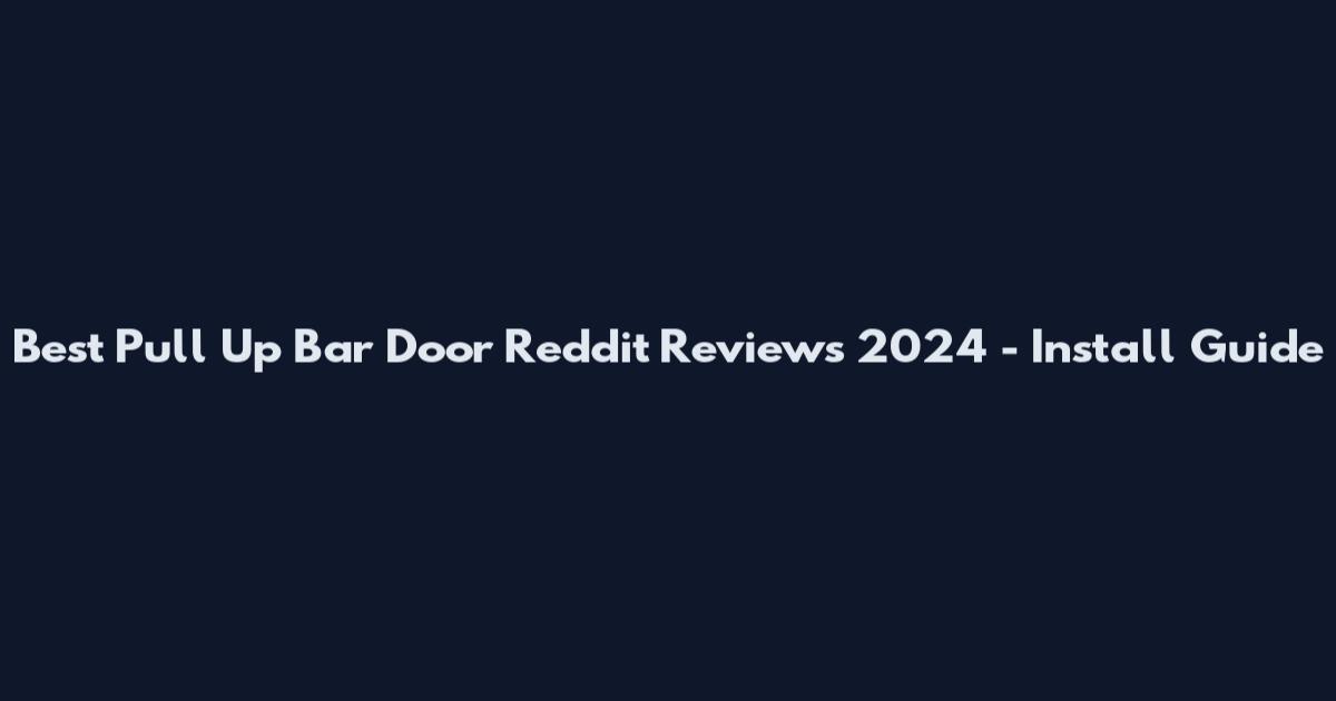 Best Pull Up Bar Door Reddit Reviews 2024 - Install Guide