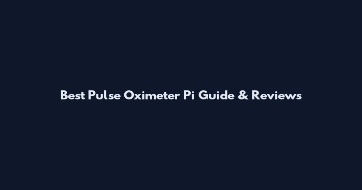 Best Pulse Oximeter Pi Guide & Reviews