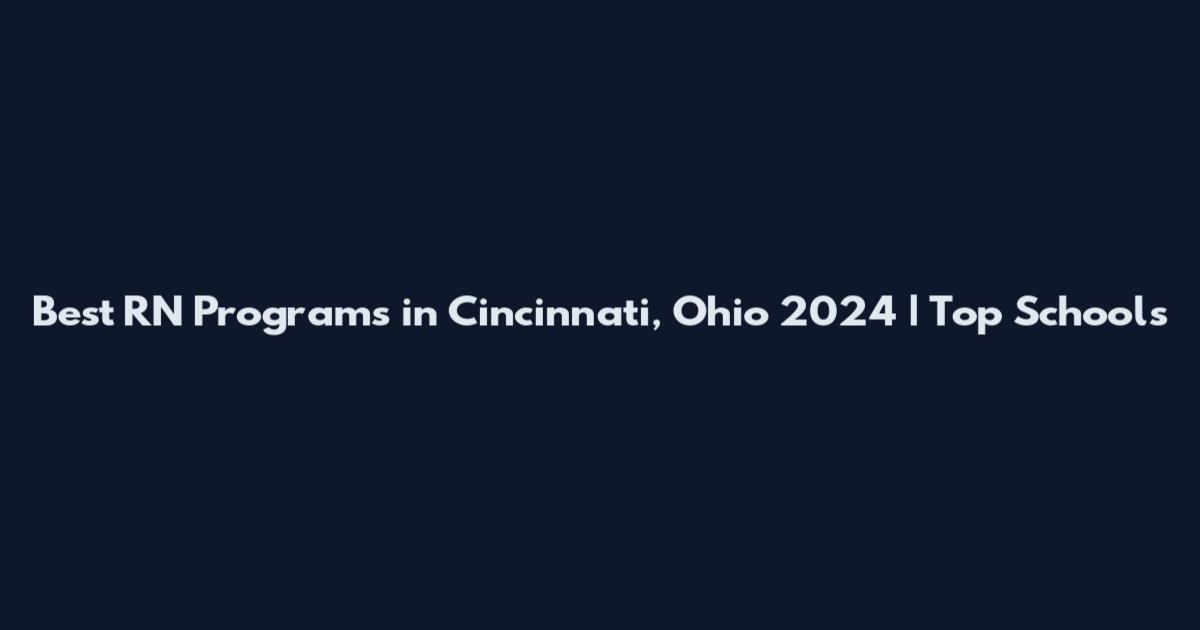 Best RN Programs in Cincinnati, Ohio 2024 | Top Schools