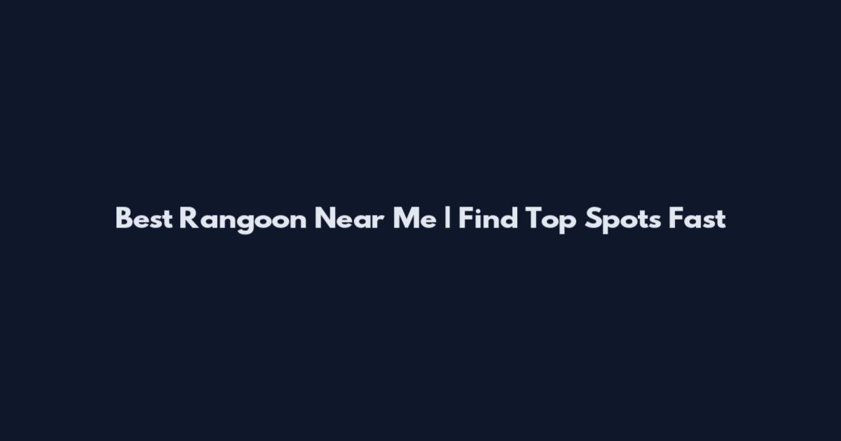 Best Rangoon Near Me | Find Top Spots Fast