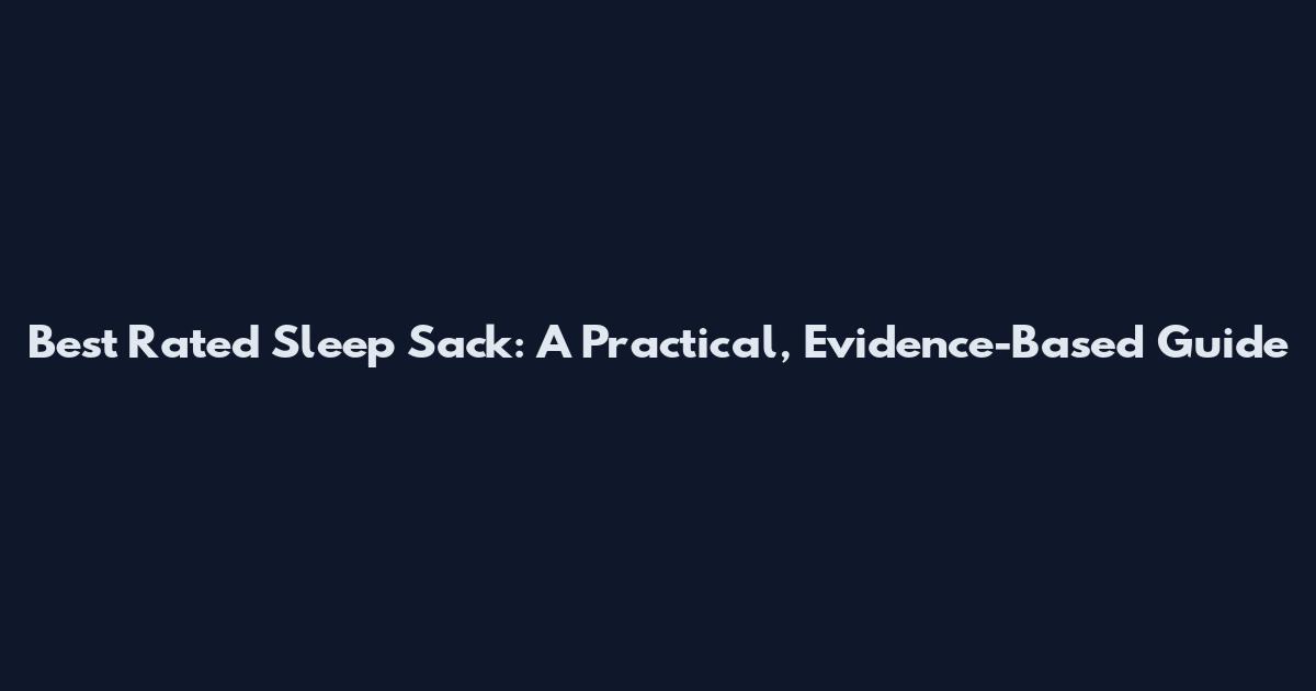 Best Rated Sleep Sack: A Practical, Evidence-Based Guide