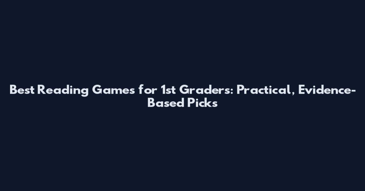 Best Reading Games for 1st Graders: Practical, Evidence-Based Picks