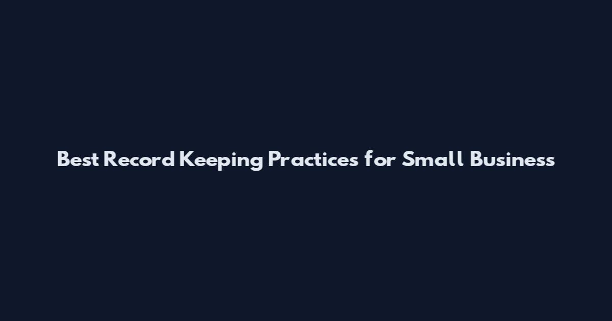 Best Record Keeping Practices for Small Business