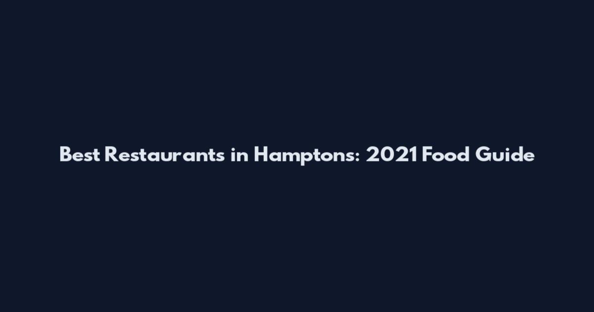 Best Restaurants in Hamptons: 2021 Food Guide
