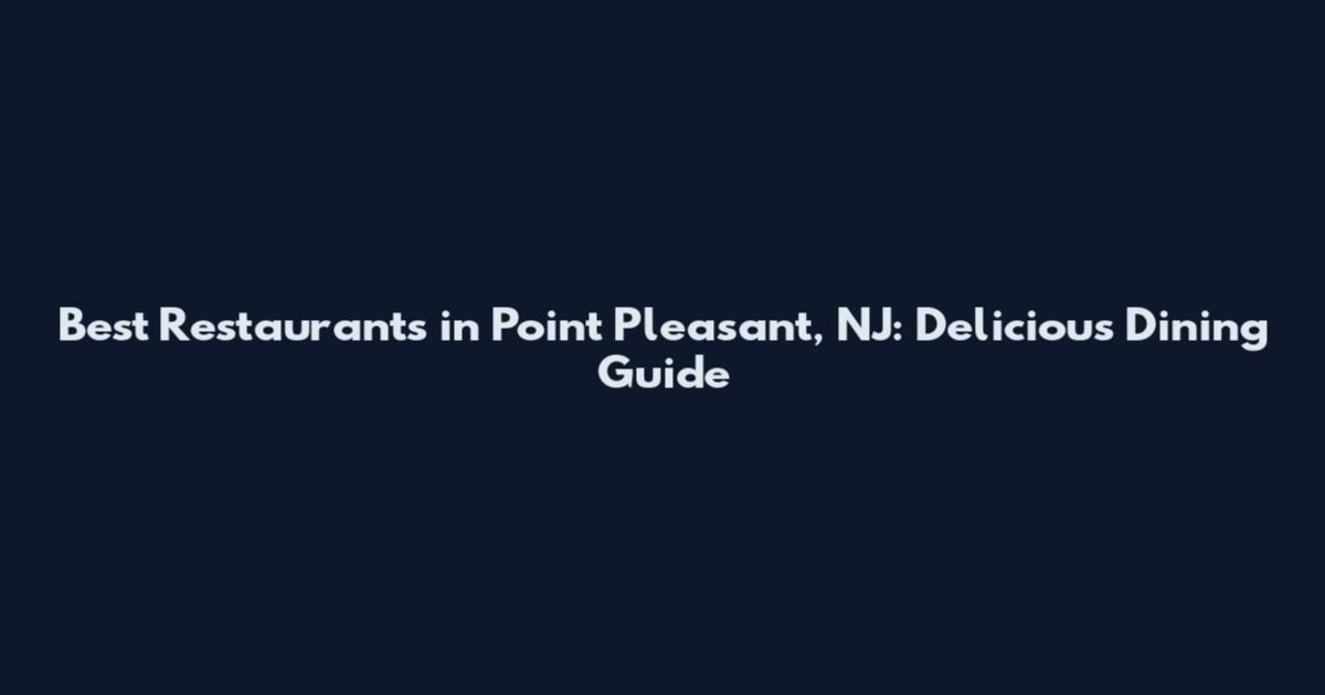 Best Restaurants in Point Pleasant, NJ: Delicious Dining Guide