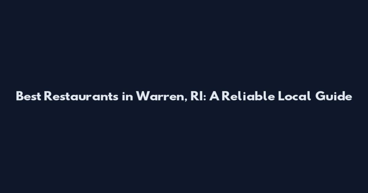 Best Restaurants in Warren, RI: A Reliable Local Guide
