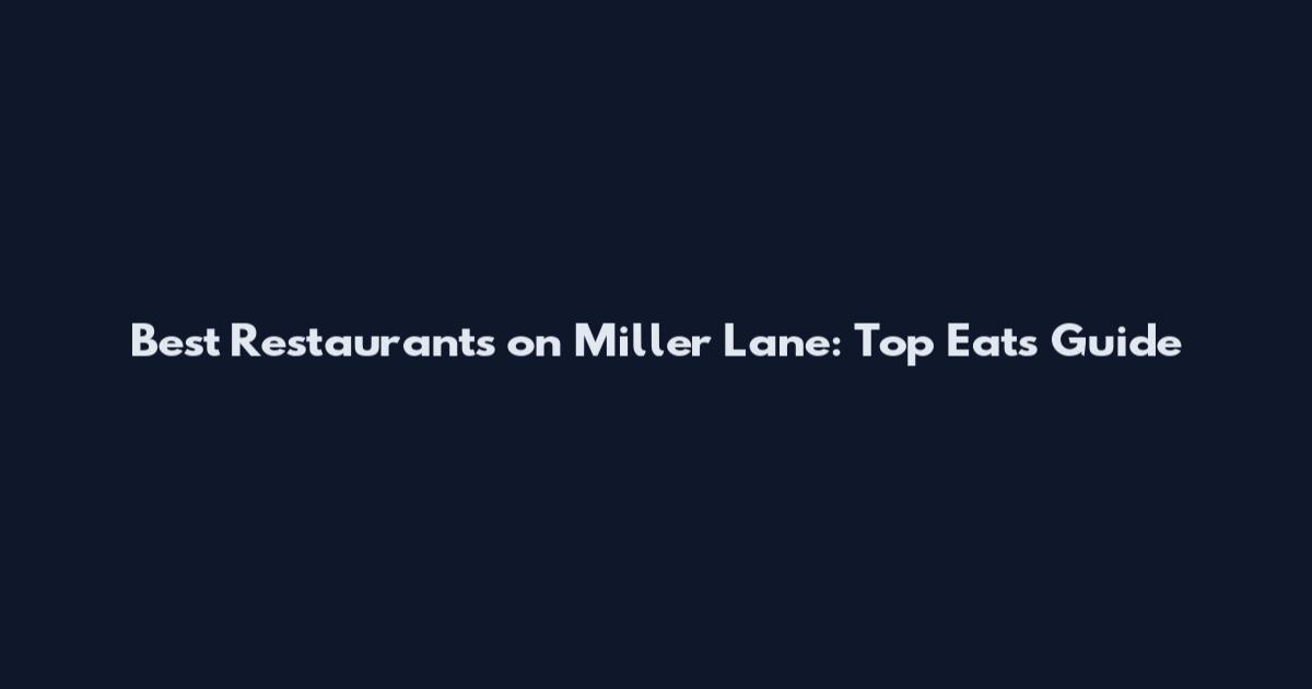 Best Restaurants on Miller Lane: Top Eats Guide