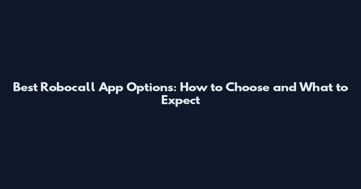 Best Robocall App Options: How to Choose and What to Expect