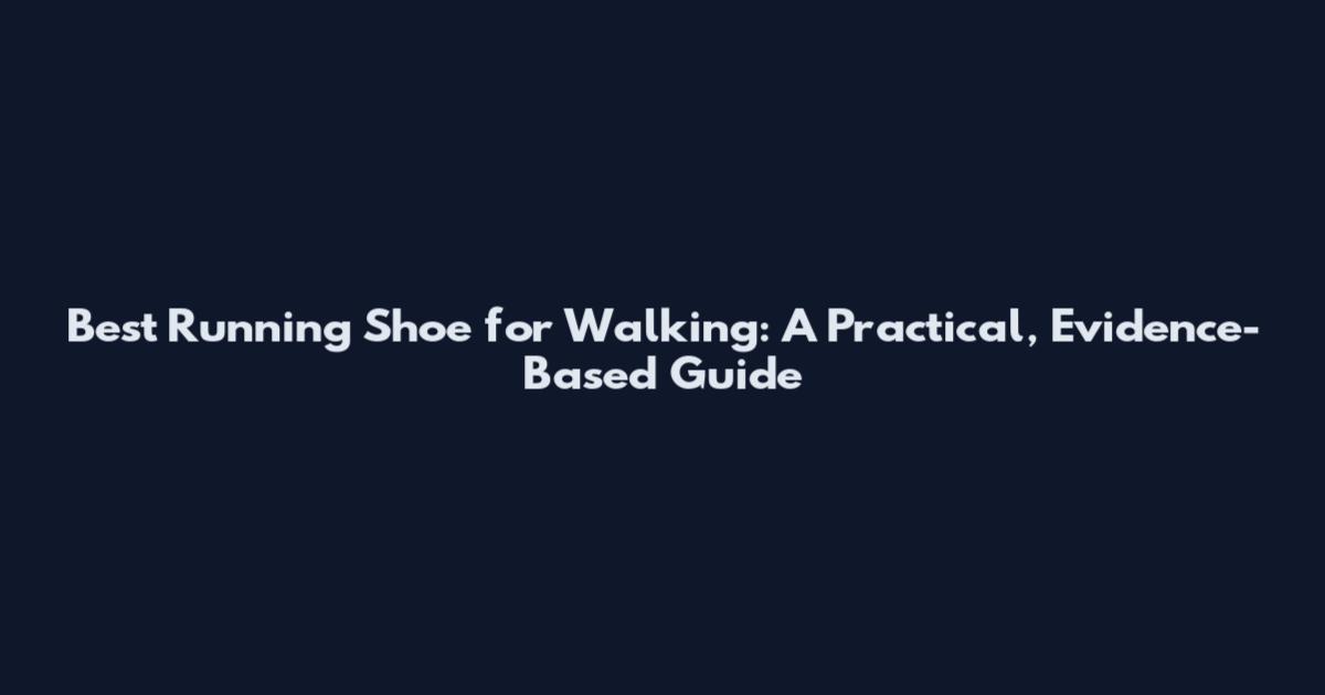 Best Running Shoe for Walking: A Practical, Evidence-Based Guide