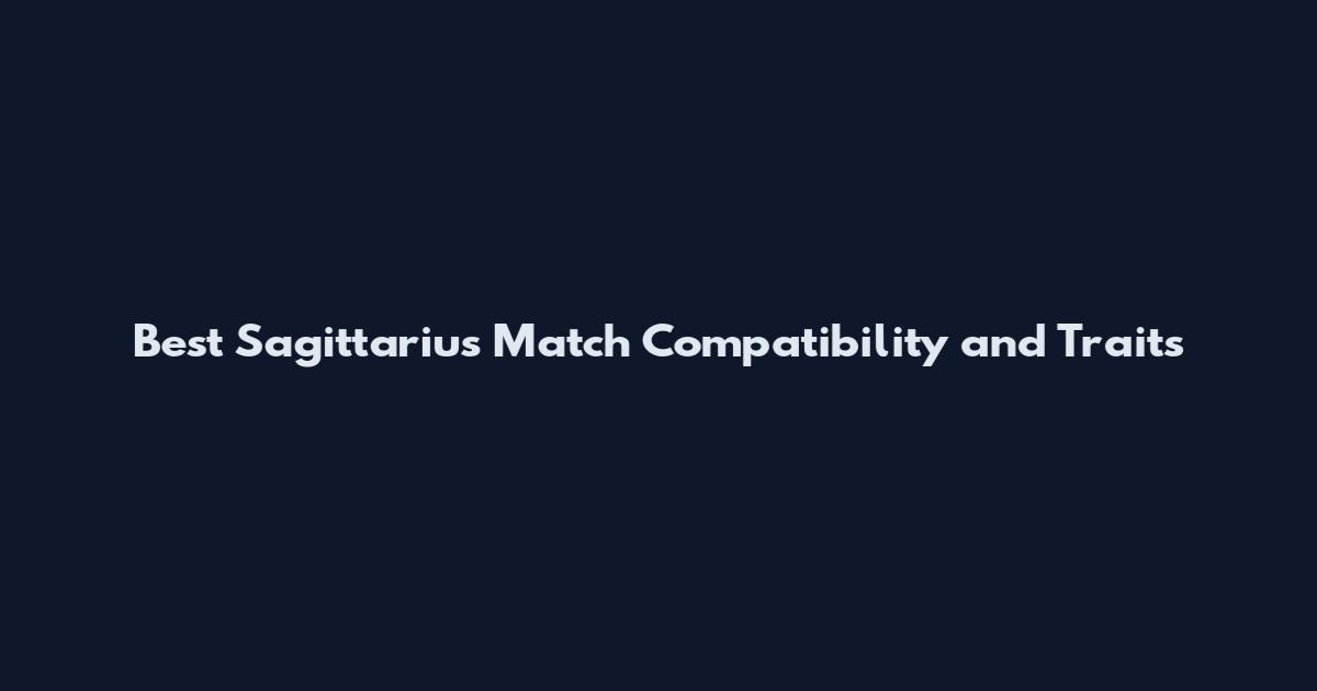 Best Sagittarius Match Compatibility and Traits