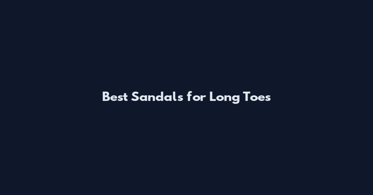 Best Sandals for Long Toes