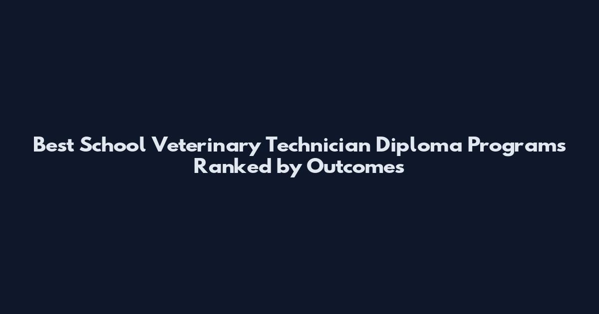 Best School Veterinary Technician Diploma Programs Ranked by Outcomes