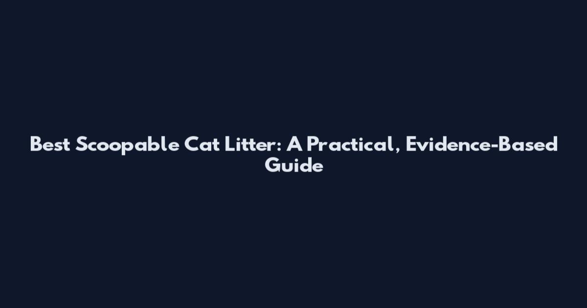 Best Scoopable Cat Litter: A Practical, Evidence-Based Guide