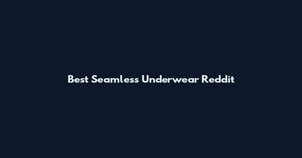 Best Seamless Underwear Reddit