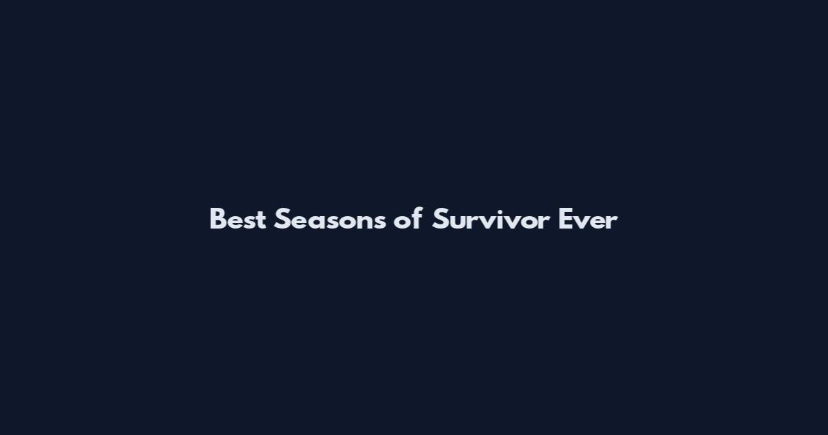 Best Seasons of Survivor Ever
