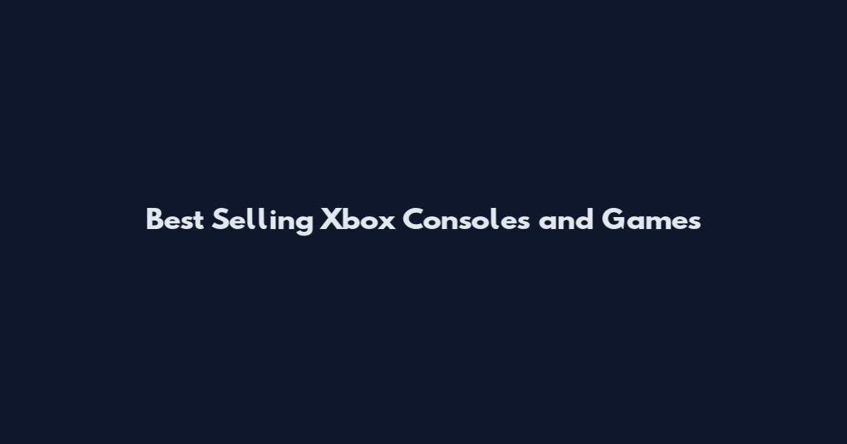 Best Selling Xbox Consoles and Games