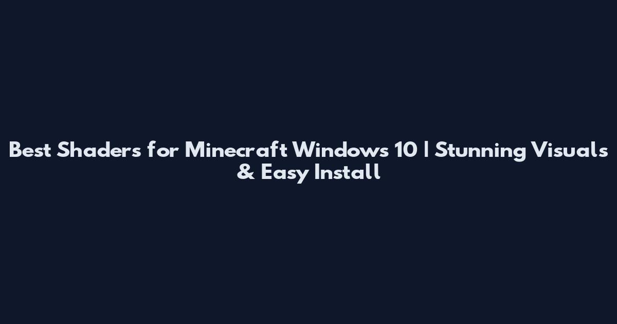 Best Shaders for Minecraft Windows 10 | Stunning Visuals & Easy Install