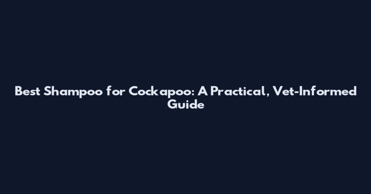 Best Shampoo for Cockapoo: A Practical, Vet-Informed Guide