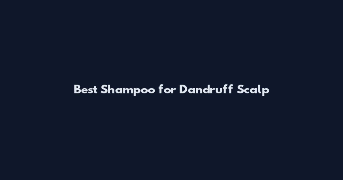 Best Shampoo for Dandruff Scalp