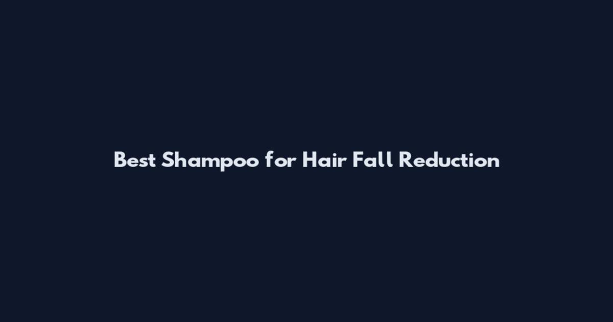 Best Shampoo for Hair Fall Reduction