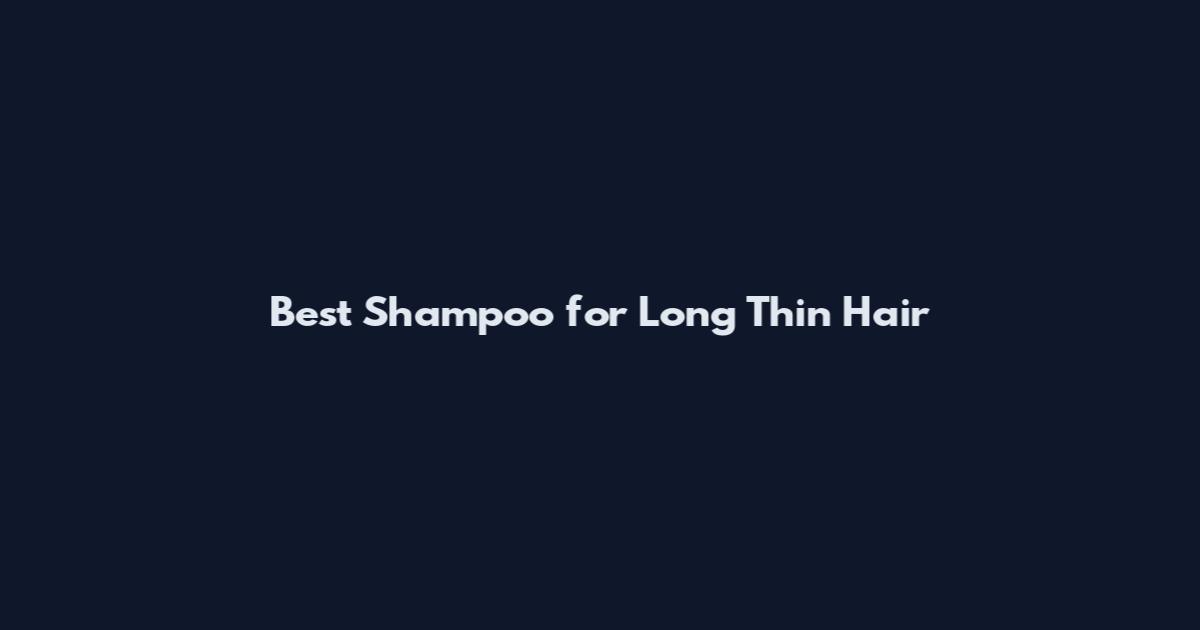 Best Shampoo for Long Thin Hair