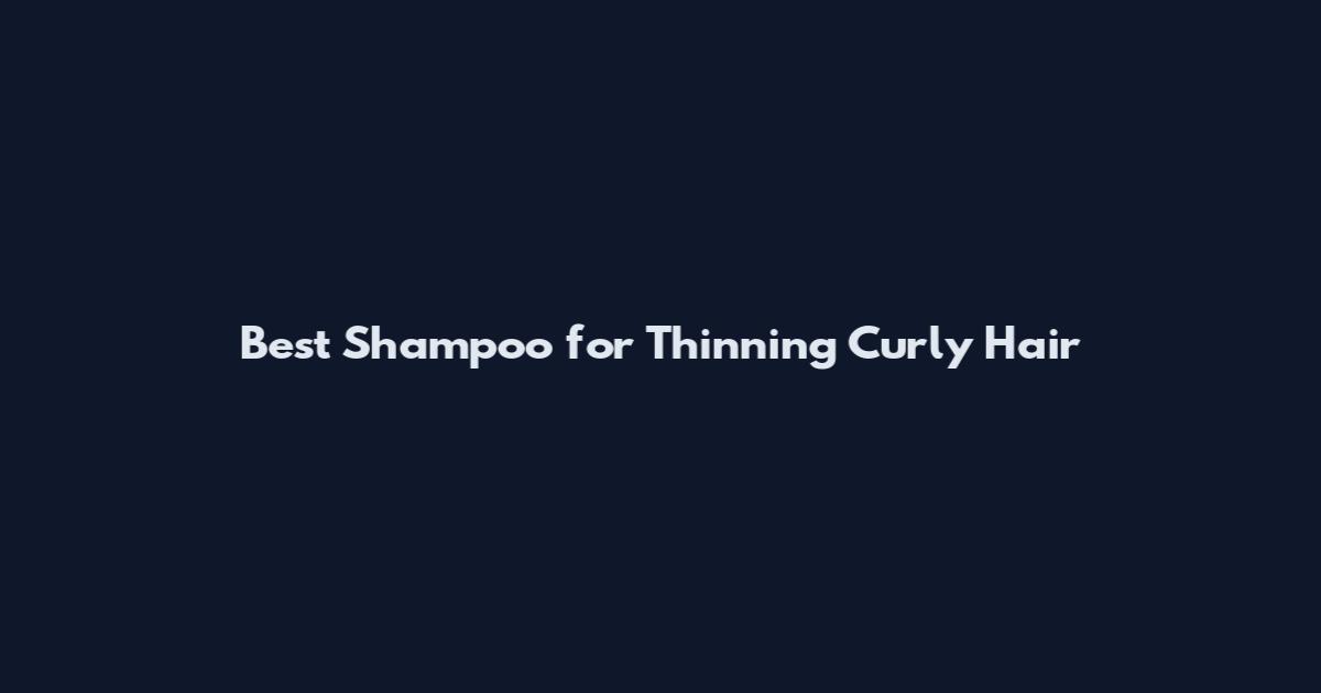 Best Shampoo for Thinning Curly Hair