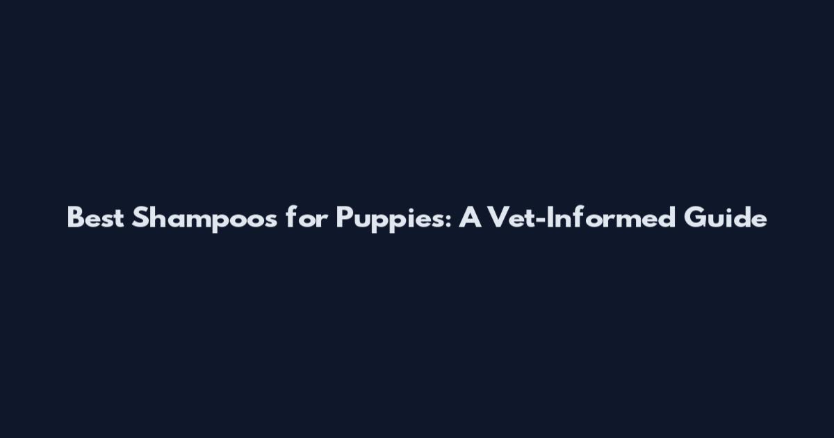 Best Shampoos for Puppies: A Vet-Informed Guide