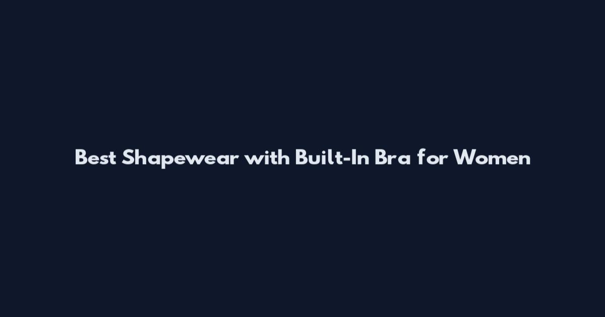 Best Shapewear with Built-In Bra for Women