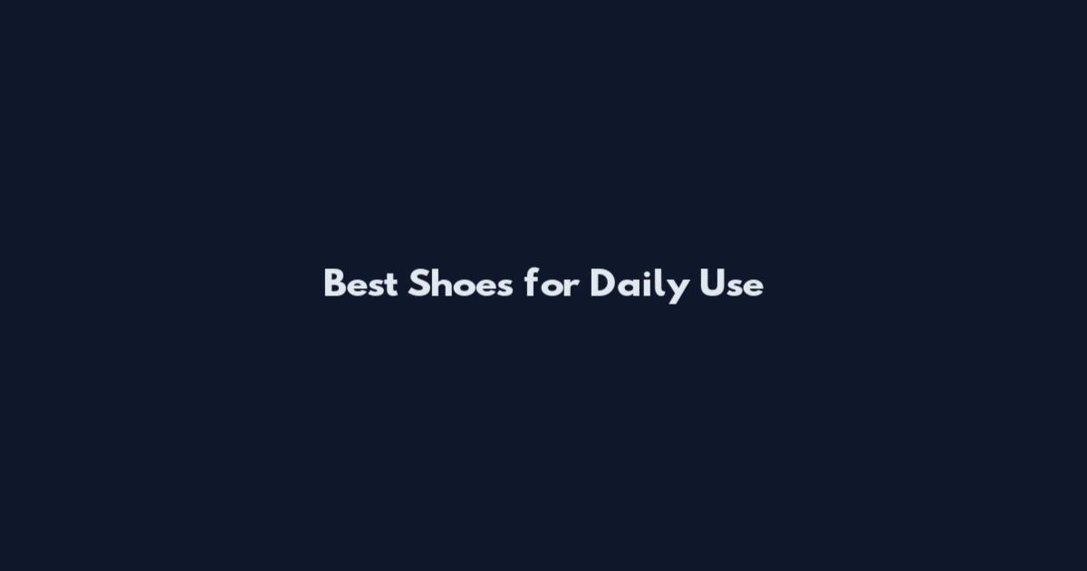 Best Shoes for Daily Use