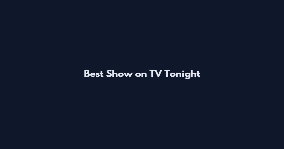 Best Show on TV Tonight