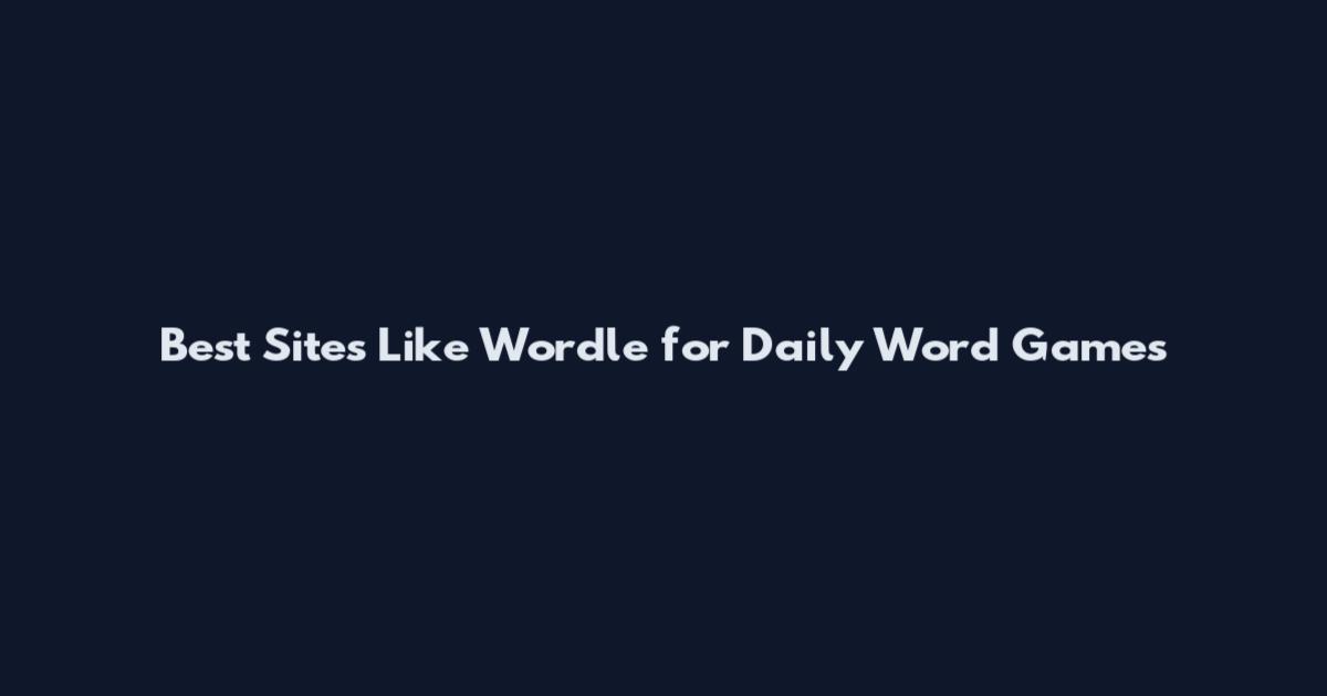 Best Sites Like Wordle for Daily Word Games