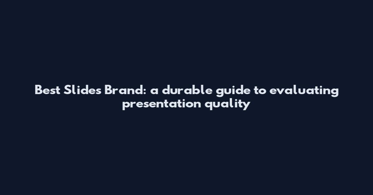 Best Slides Brand: a durable guide to evaluating presentation quality