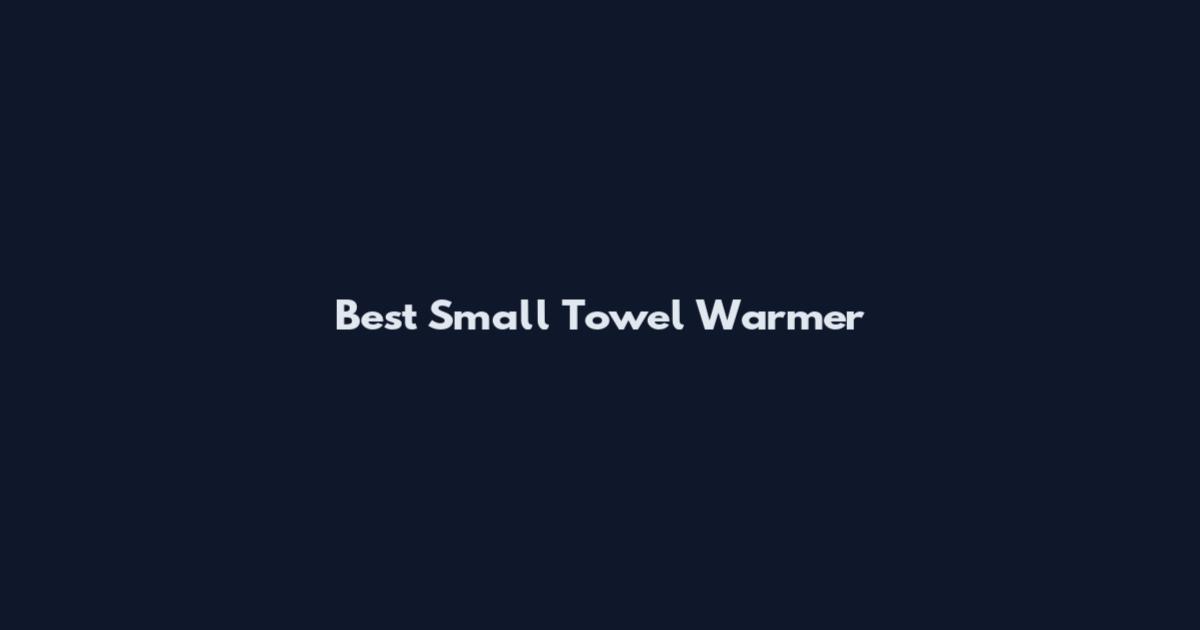 Best Small Towel Warmer
