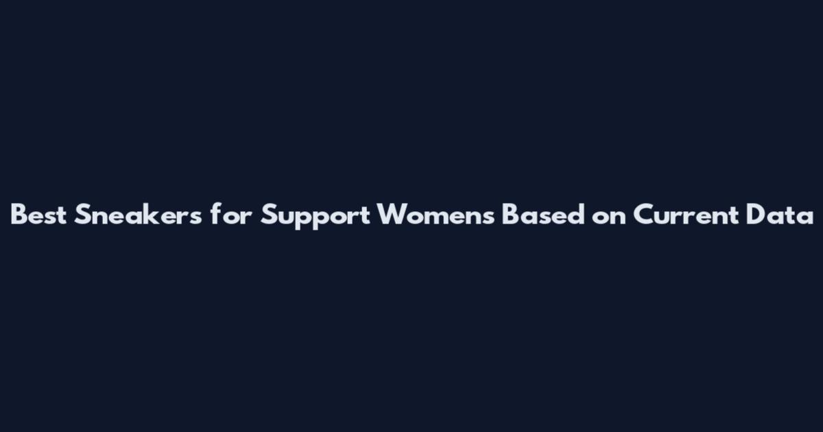 Best Sneakers for Support Women's Based on Current Data