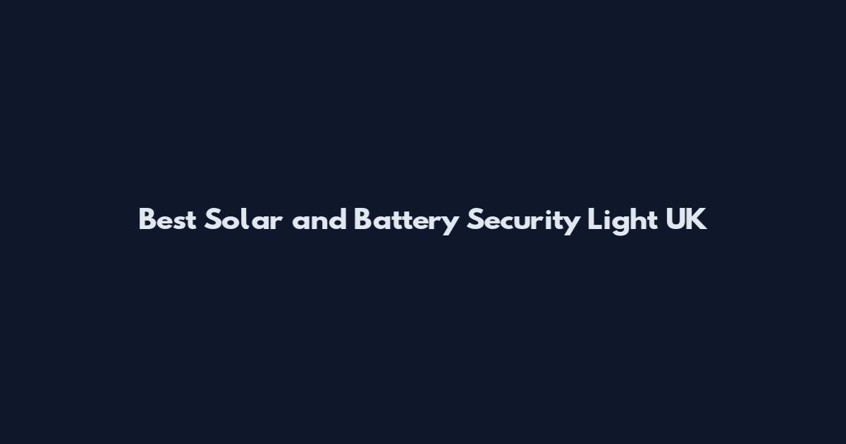 Best Solar and Battery Security Light UK