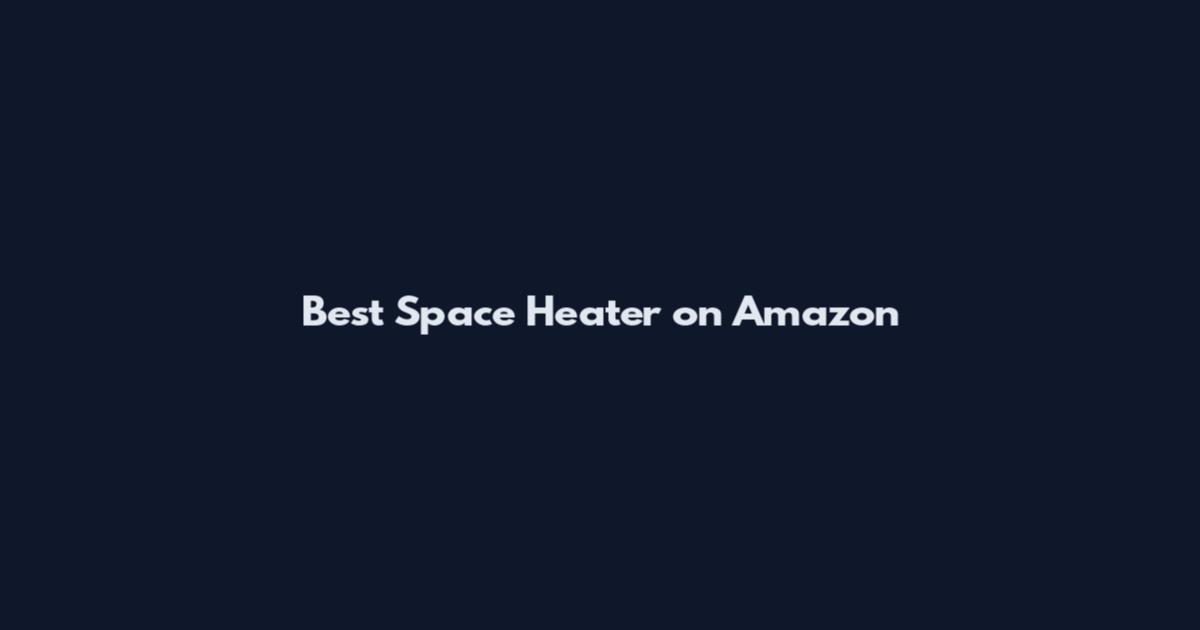 Best Space Heater on Amazon