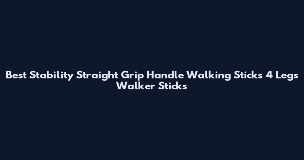 Best Stability Straight Grip Handle Walking Sticks 4 Legs Walker Sticks