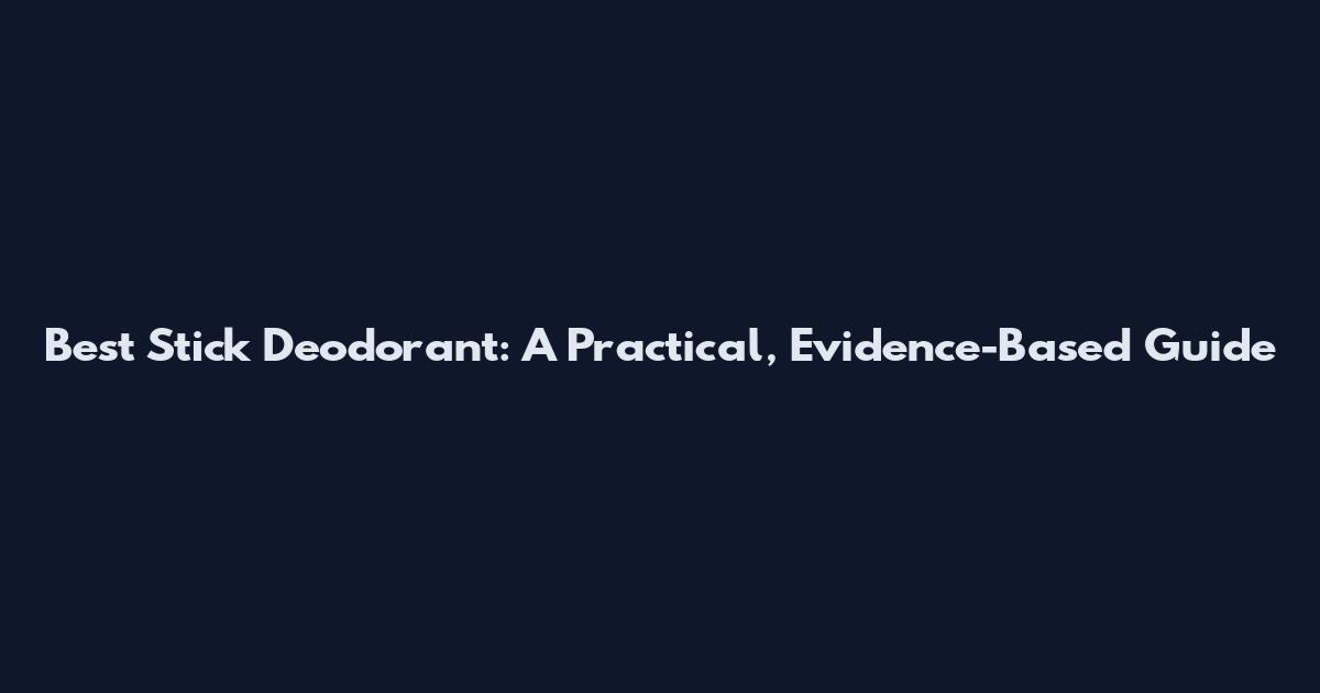 Best Stick Deodorant: A Practical, Evidence-Based Guide