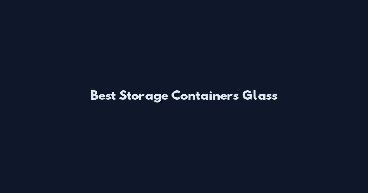 Best Storage Containers Glass
