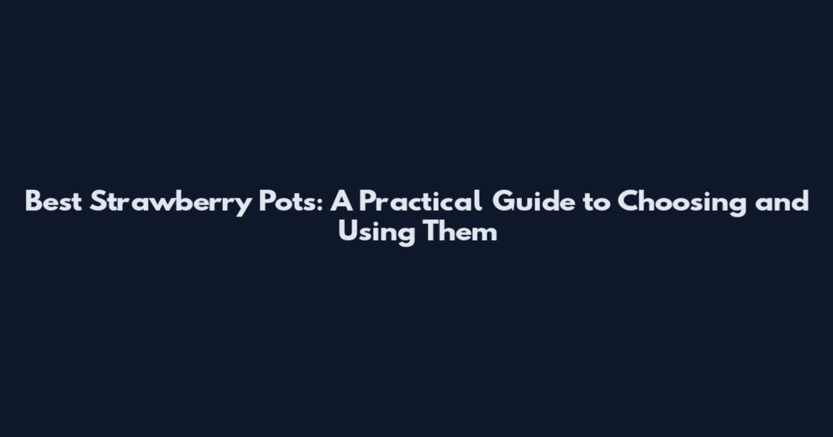 Best Strawberry Pots: A Practical Guide to Choosing and Using Them