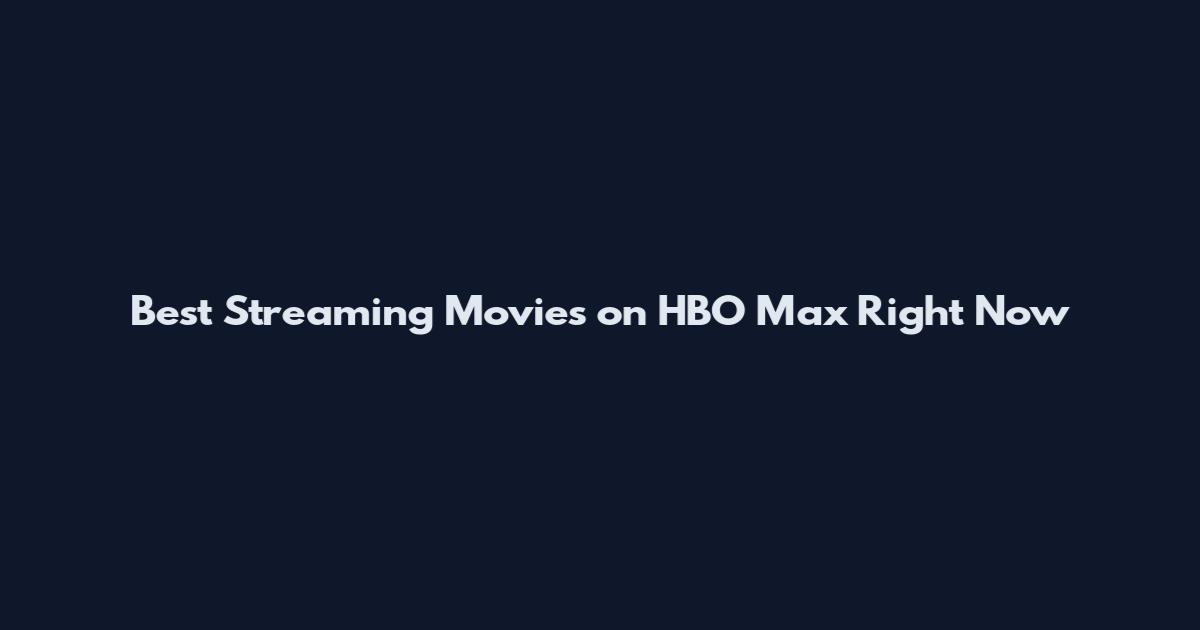 Best Streaming Movies on HBO Max Right Now