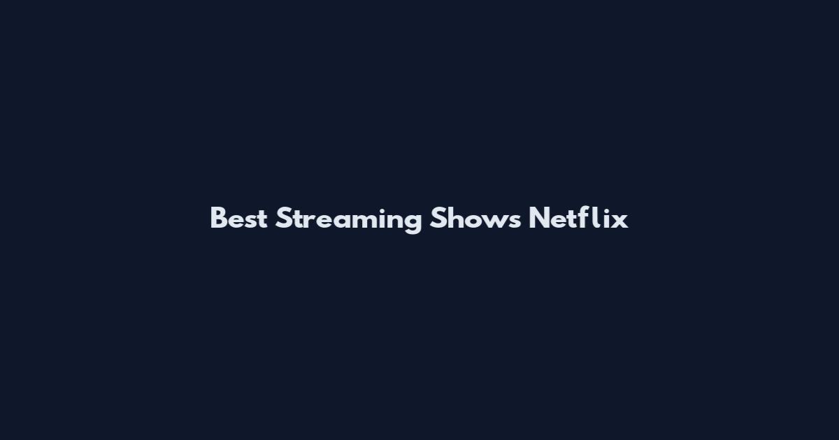 Best Streaming Shows Netflix