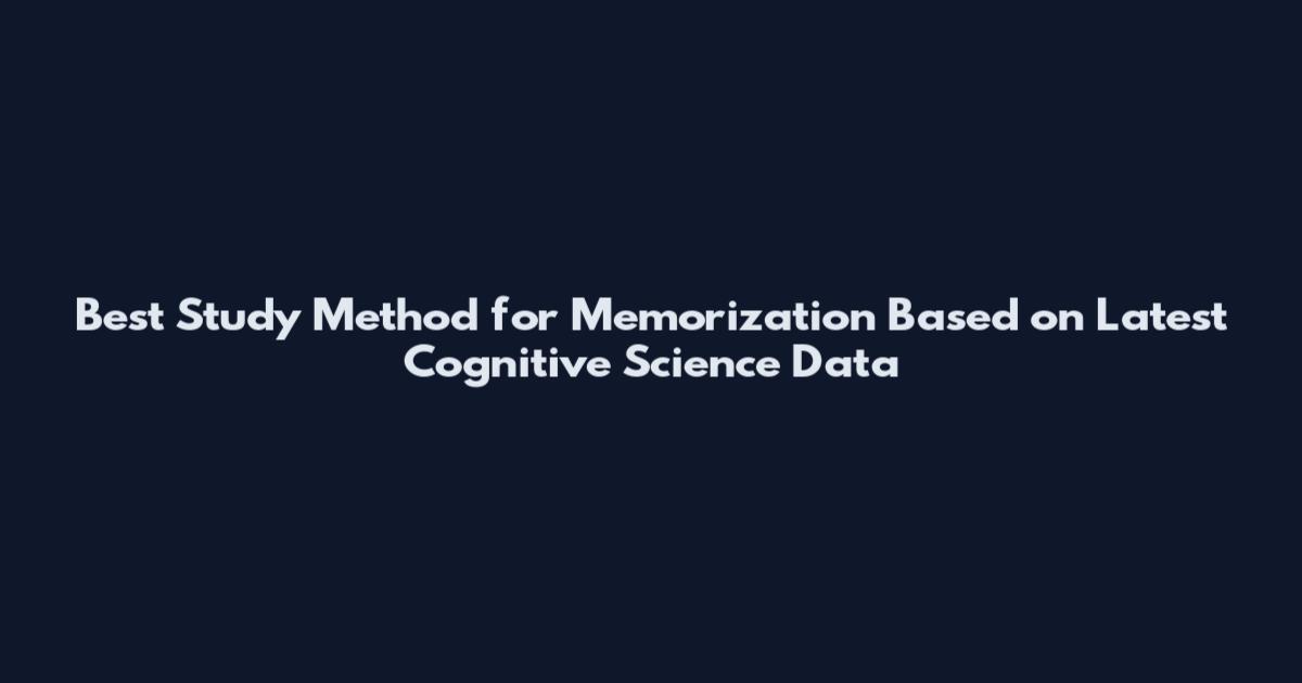 Best Study Method for Memorization Based on Latest Cognitive Science Data